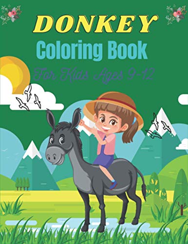 DONKEY Coloring Book For Kids Ages 9-12: Funny Kids Coloring Book Featuring With Funny, Cute And Realistic Donkey (Fantastic gifts for Children's)