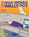 What Would Wally Do?: A Dilbert Treasury