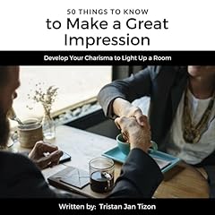 50 Things to Know to Make a Great Impression: Develop Your Charisma to Light Up a Room cover art