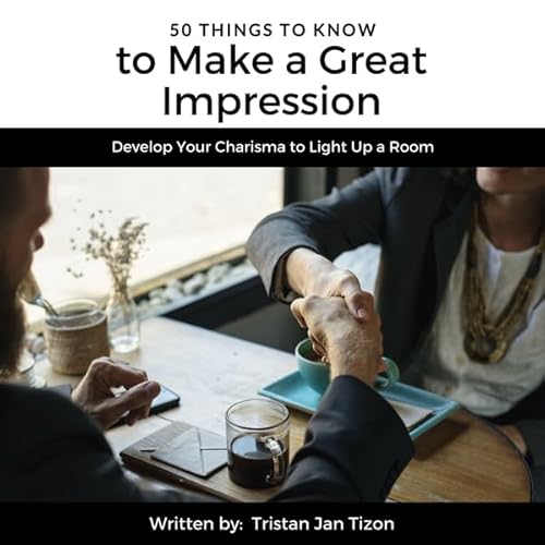 50 Things to Know to Make a Great Impression: Develop Your Charisma to Light Up a Room Audiolivro Por Tristan Jan Tizon capa