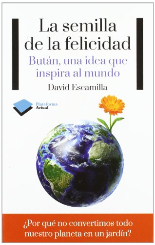 La semilla de la felicidad: Bután, una idea que inspira al mundo (Actual)