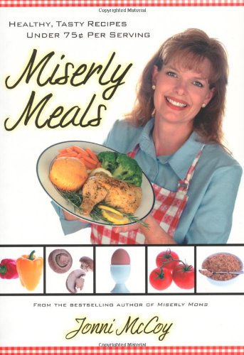 Miserly Meals: Healthy, Tasty Recipes Under 75 Per Serving