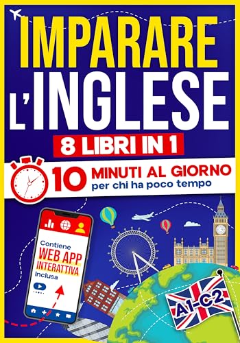 Imparare L'inglese: 10 Minuti al Giorno per chi ha poco tempo | 8 libri in 1 + App inclusa. Metodo semplice e interattivo per tutti i livelli. Grammatica, Racconti, Esercizi con Audio e Videolezioni