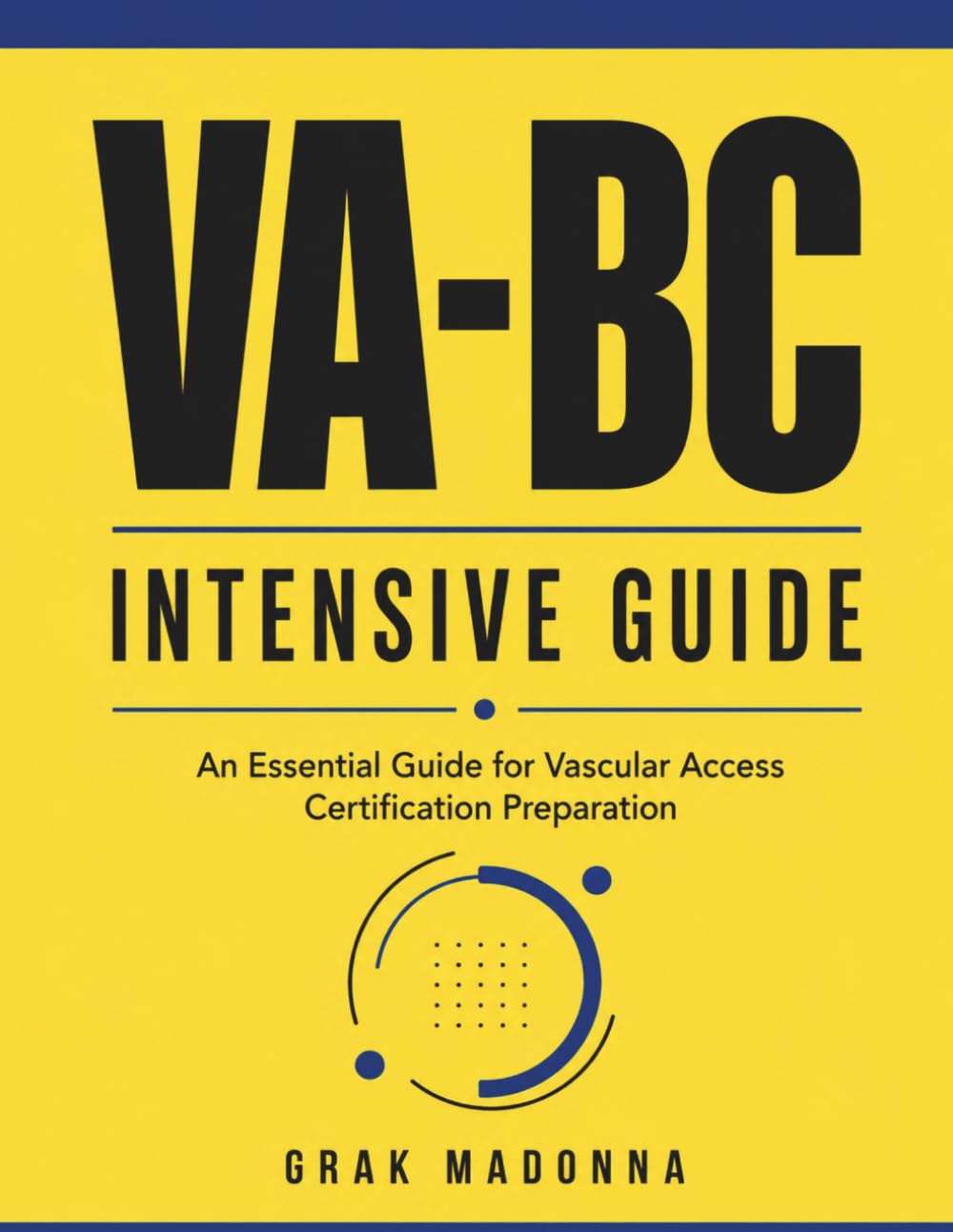 VA-BC Intensive Guide: An Essential Guide for Vascular Access Certification Preparation