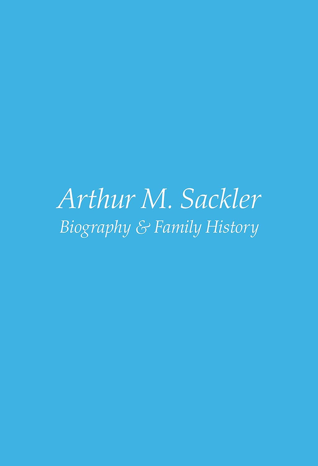 Arthur M. Sackler: Biography & Family History