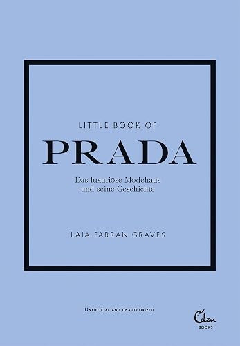 Little Book of Prada: Das luxuriöse Modehaus und seine Geschichte (Die kleine Modebibliothek, Band 3)