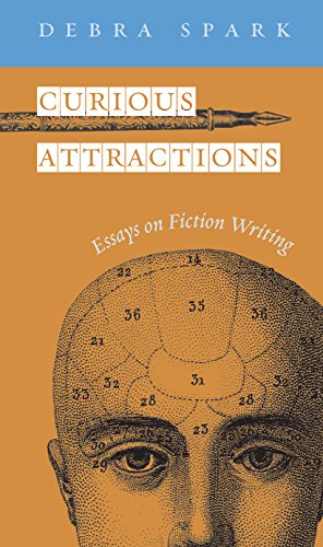 Curious Attractions: Essays on Fiction Writing