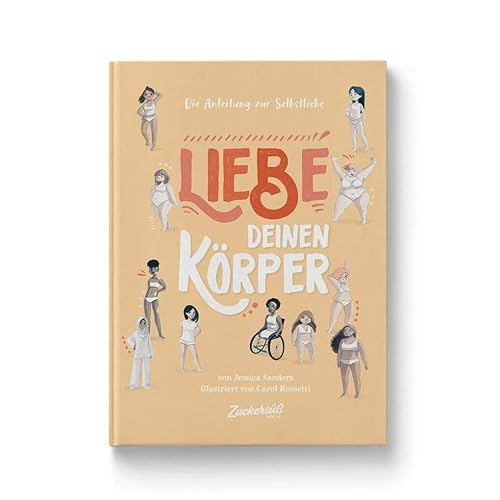 Liebe Deinen Körper: Die Anleitung zur Selbstliebe. Kindersachbuch: Selbstfürsorge lernen &amp; das Selbstwertgefühl stärken. Ratgeber für Kinder ab 8 Jahren über Schönheitsideale &amp; Diversität.