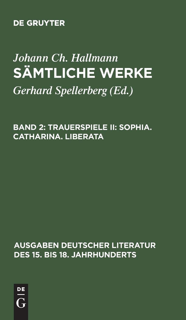 Trauerspiele II: Sophia. Catharina. Liberata (Ausgaben deutscher Literatur des 15. bis 18. Jahrhunderts, 89) (German Edition)