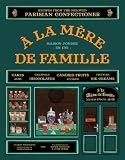 A la Mere de Famille: Recipes from the Beloved Parisian Confectioner