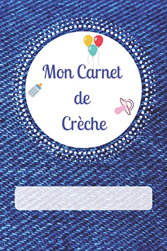 livre Mon Carnet de Crèche: Carnet de communication entre la crèche et les parents | Prise de note sur les activités, les repas et le sommeil de l'enfant | 300 pages à compléter durant toute l'année
