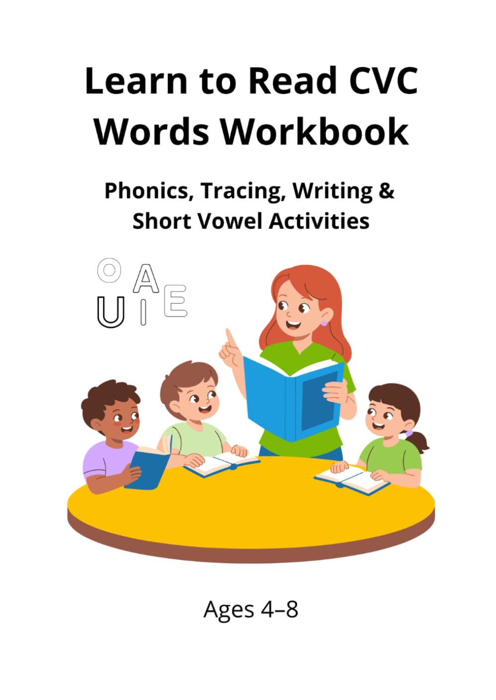 Learn to Read CVC Words Workbook: Phonics, Tracing, Writing & Short Vowel Activities for Ages 4–8
