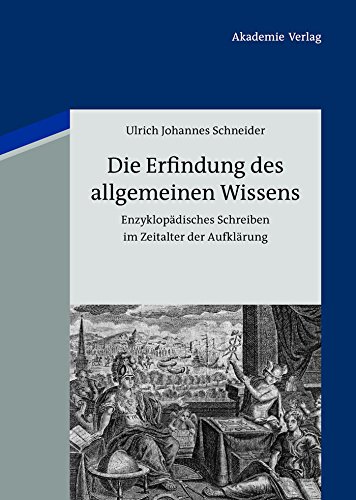 Die Erfindung des allgemeinen Wissens: Enzyklopädisches Schreiben im Zeitalter der Aufklärung (German Edition)