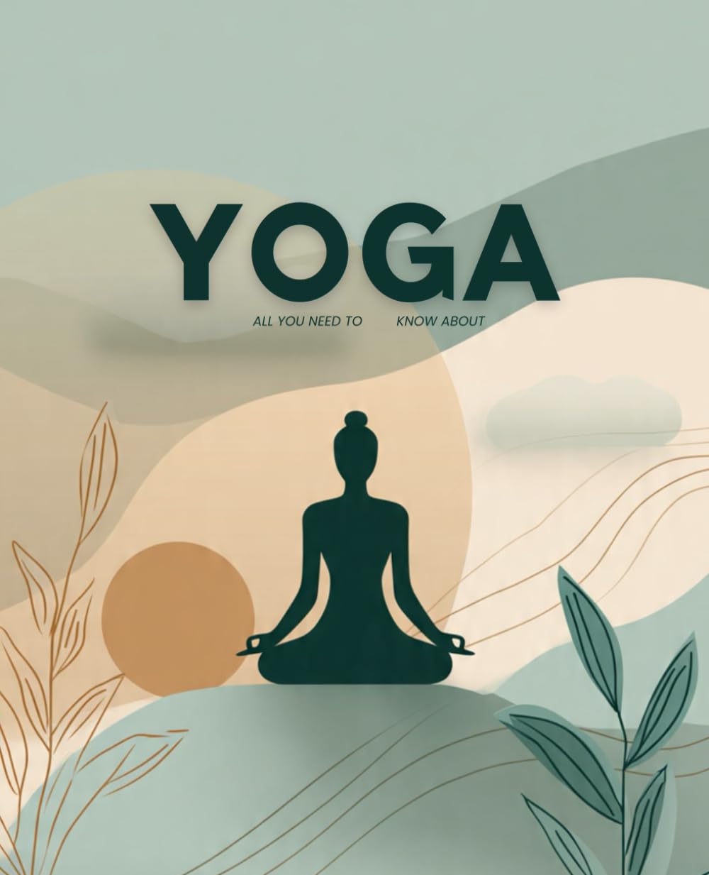 Yoga: All You Need to Know About Wellness, Strength, and Inner Peace