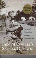 Ben Maxwell's Salem, Oregon: Nuggets Of History From The Salem Capital Journal 0977295419 Book Cover