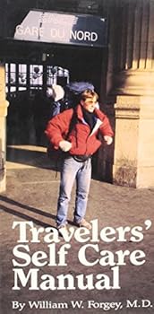 Travelers' Self Care Manual: A Self Help Guide to Emergency Medical Treatment for the Traveler (Travel)