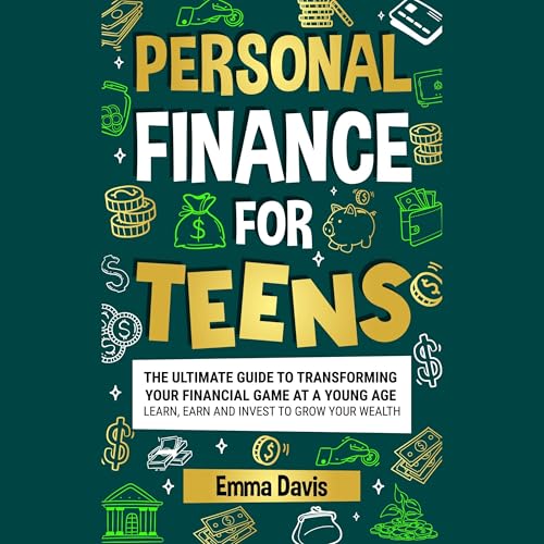 Personal Finance for Teens: The Ultimate Guide to Transforming Your Financial Game at a Young Age Learn, Earn And Invest to Grow Your Wealth by Emma Davis episode artwork