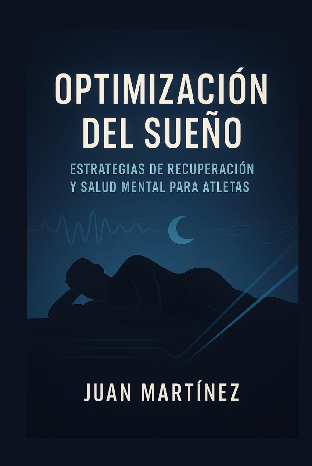 Optimización del Sueño: Estrategias de Recuperación y Salud Mental para Atletas: Cómo dormir mejor, recuperarte más rápido y rendir al máximo cada día
