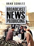 Broadcast News Producing
