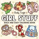 Girl Stuff: Cute Coloring Book for Adults & Teens, Bold and Easy, Simple and Big Design for Relaxation Featuring Adorable Things