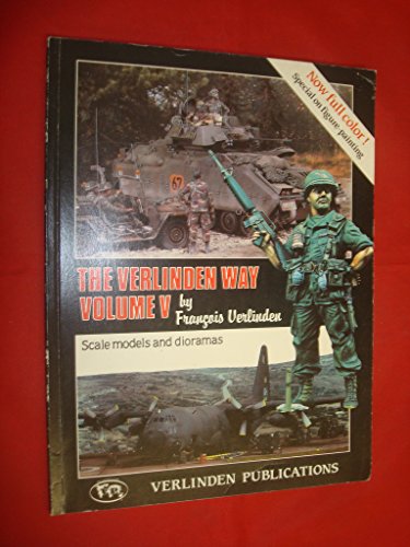  The Verlinden Way Volume V: Scale Models And Dioramas