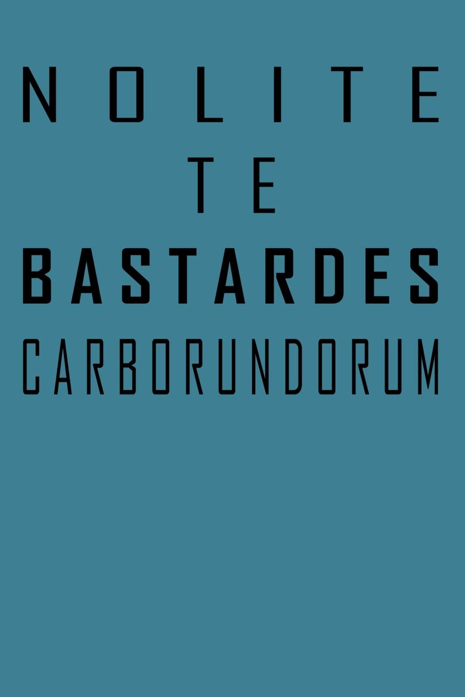 Nolite Te Bastardes Carborundorum: Don't Let The Bastards Grind You Down Notebook Lined Paper Journal for Creative Writers or Personal Use 120 lined ... Notes and Diary, Motivational Women Gift