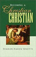 Becoming a Chrestian Christian 096606125X Book Cover