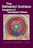 The Beheaded Goddess: Daughters of Narcissistic Fathers