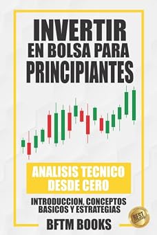 Invertir en bolsa para principiantes Analisis tecnico desde cero introduccion, conceptos basicos y estrategias Spanish Edition