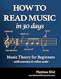 How to Read Music in 30 Days: Music Theory for Beginners - with Exercises & Online Audio (Practical Music Theory Book 1)