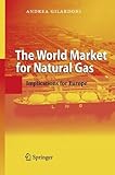 gilardoni cilindri lavora con noi  [(The World Market for Natural Gas: Implications for Europe )] [Author: Andrea Gilardoni] [Oct-2008]