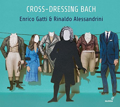 Enrico Gatti & Rinaldo Alessandrini: Cross-Dressing Bach
