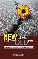 New Life in the Same Old Place: Encouragements from Peter's First Letter 1519761236 Book Cover
