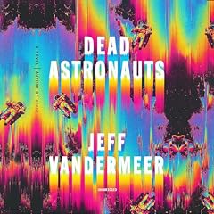 Dead Astronauts Audiolibro Por Jeff VanderMeer arte de portada