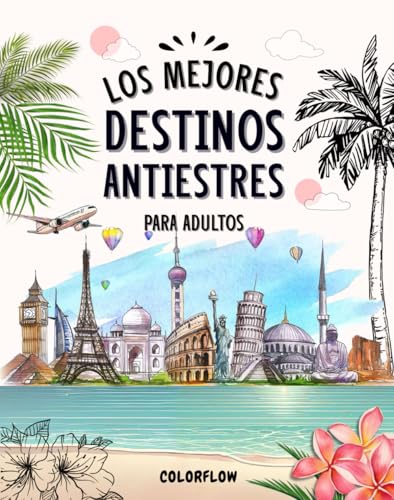Los mejores destinos antiestrés para adultos: Colorea, viaja y desconecta: un libro para colorea...