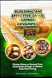 BUILDING AN EFFECTIVE SNAIL FARMING REVAMPED: Printing Money on Demand from Construction of Large or Medium Scale Snail Farming