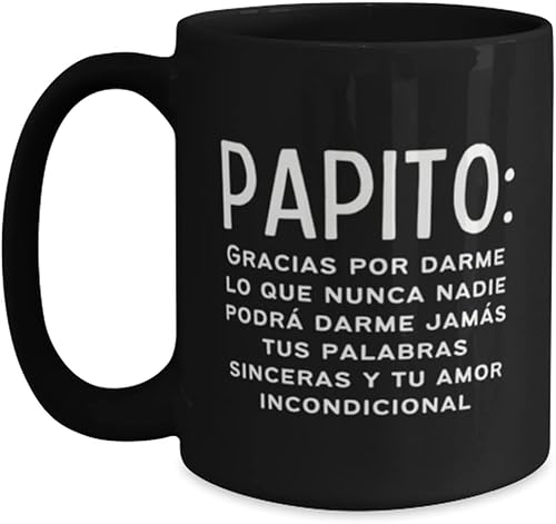 Regalo para papa, taza de café con frase Papito Gracias por darme lo que nunca nadie podra darme jamas - Dia del padre, su cumple o navidad