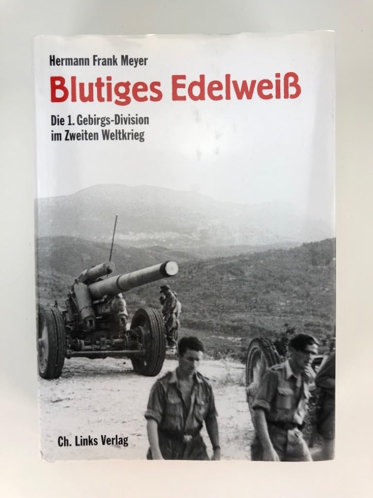 Blutiges Edelweiß: Die 1. Gebirgs-Division im Zweiten Weltkrieg