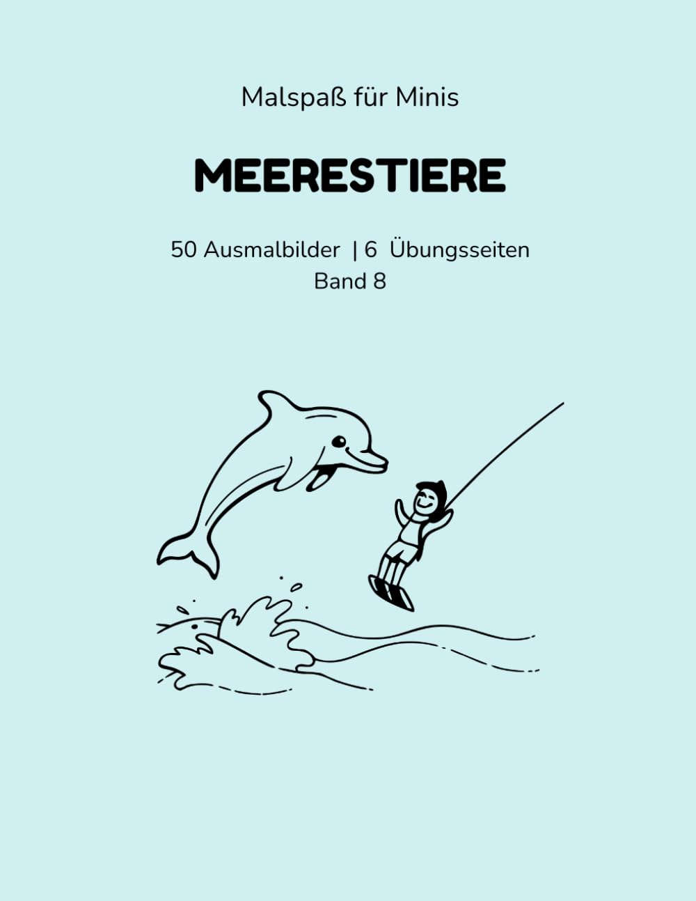 Malspaß für Minis: Meerestiere: 50 Ausmalbilder & 6 Schwungübungen – mit Übungs-Tracker & Urkunde