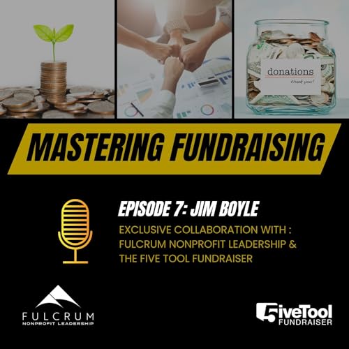 Couverture de Mastering Fundraising: A Conversation with Jim Boyle - Episode 7