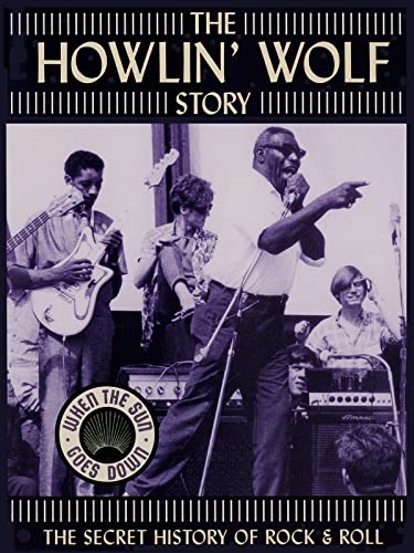 Howlin' Wolf - The Howlin' Wolf Story - The Secret History Of Rock & Roll