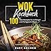 Wok Kochbuch: Asiatische Küche leicht gemacht. 100 Wok Rezepte für Anfänger und Fortgeschrittene.