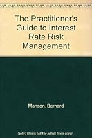 The Practitioner's Guide to Interest Rate Risk Management 1853337412 Book Cover