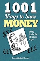 1001 Ways to Save Money: Thrifty Tips for the Fabulously Frugal! 1505432537 Book Cover