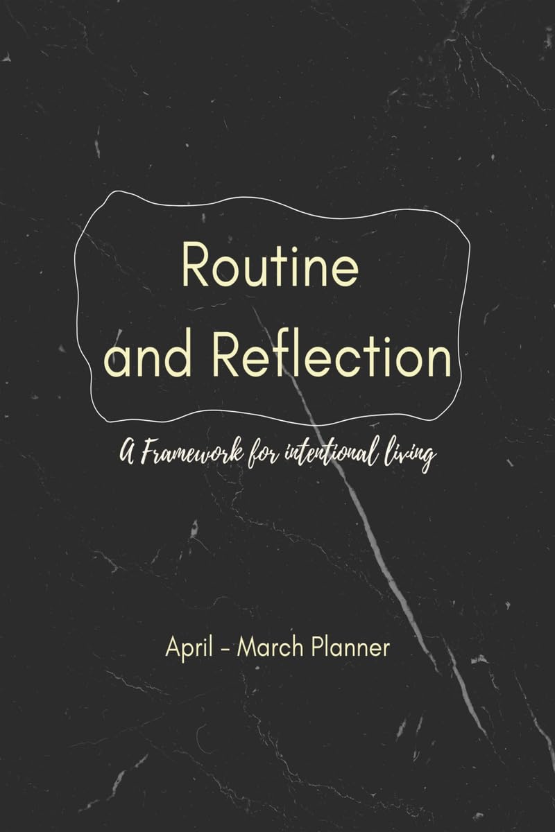Routine and Reflection: A framework for Intentional Living