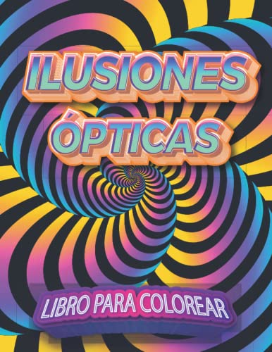 Ilusión óptica libro para colorear: 49 Increíble arte visual Páginas : Patrones abstractos, geométricos y 3d, patrones de Zentangle y formas ... y alivio del estrés para adultos y niños Ilusión óptica libro para colorear: 49 Increíble arte visual Páginas : Patrones abstractos, geométricos y 3d, patrones de Zentangle y formas ... y alivio del estrés para adultos y niños