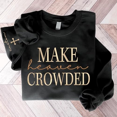 UrbanNEST Personalized Embroidered Make Heaven Crowded Sweatshirt and Hoodie, Christian Shirt Embroidery Custom Text on Sleeve, Apparel, Adult Unisex T-Shirt, Christian Gift4