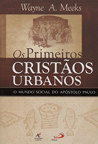 Os primeiros cristãos urbanos: Mundo social do Apóstolo Paulo
