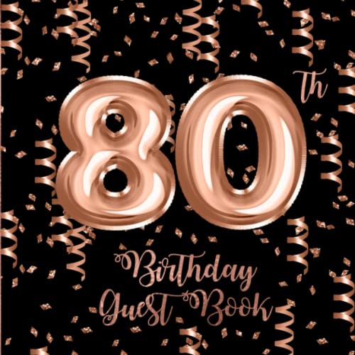 80th Birthday Guest Book: Rose Gold Confetti and Foil Balloons Guest Book on Black with Gift Log for...