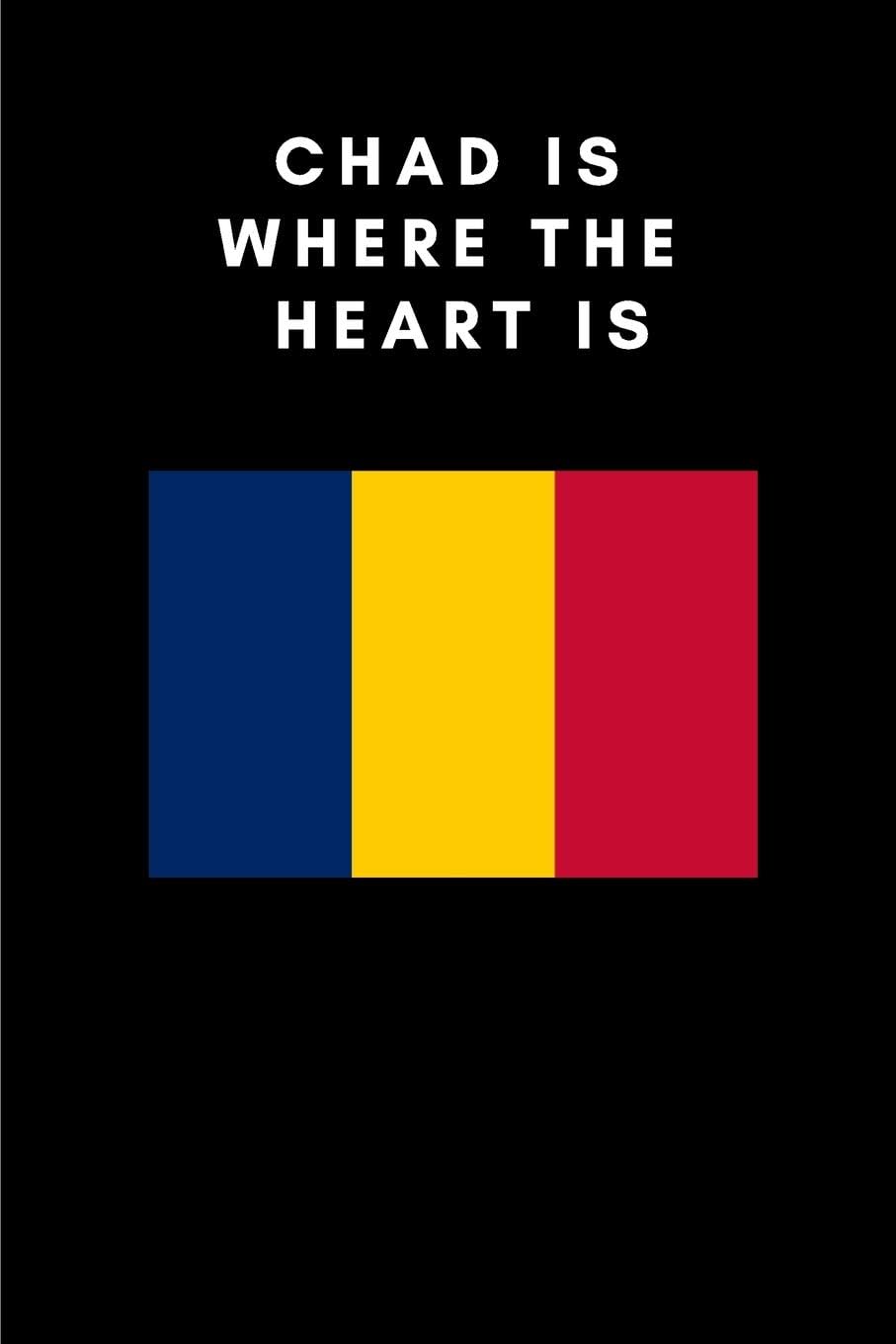 CHAD IS WHERE THE HEART IS: Country Flag A5 Notebook (6 x 9 in) to write in with 120 pages White Paper Journal / Planner / Notepad